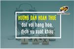 Hướng dẫn hoàn thuế đối với hàng hóa, dịch vụ xuất khẩu