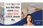 Cách hạch toán hóa đơn điều chỉnh tăng giảm thuế GTGT, doanh thu.