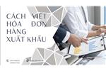 Cách viết hóa đơn hàng Xuất khẩu