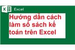 Hướng dẫn cách làm sổ sách kế toán trên Excel