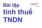 Bài tập tính thuế Thu nhập doanh nghiệp có lời giải