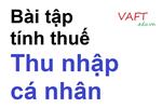 Bài tập tính thuế Thu nhập cá nhân có lời giải