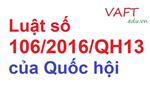 Luật số 106/2016/QH13: Luật Sửa đổi, bổ sung một số điều của Luật Thuế giá trị gia tăng, Luật Thuế tiêu thụ đặc biệt và Luật Quản lý thuế