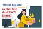 Trợ cấp thôi việc, mất việc làm có phải tính thuế TNCN không?