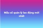 Mẫu sổ quản lý lao động mới nhất