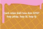 Cách nhận biết hóa đơn GTGT hợp pháp, hợp lệ, hợp lý