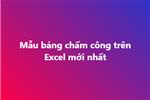 Mẫu bảng chấm công trên Excel mới nhất năm 2025