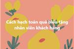 Cách hạch toán quà biếu tặng nhân viên khách hàng