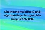 Sàn thương mại điện tử phải nộp thuế thay cho người bán hàng từ 1/4/2025