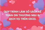 Quy Trình Làm Sổ Sách Kế Toán Doanh Nghiệp Thương Mại & Dịch Vụ Trên Excel: Hướng Dẫn Chi Tiết