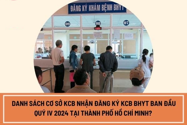 Danh sách cơ sở KCB nhận đăng ký KCB BHYT ban đầu quý IV 2024 tại Thành phố Hồ Chí Minh?