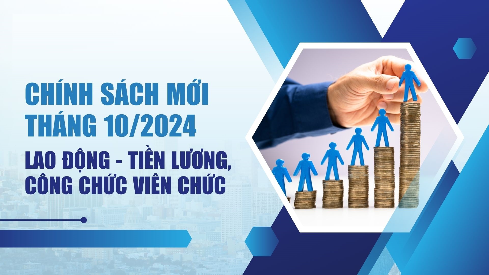 Ch&iacute;nh s&aacute;ch mới về lao động &ndash; tiền lương, c&ocirc;ng chức vi&ecirc;n chức c&oacute; hiệu lực từ th&aacute;ng 10/2024